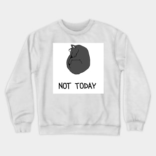 Not Today Crewneck Sweatshirt